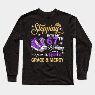 Stepping Into My 67th Birthday With God's Grace & Mercy Bday Long Sleeve T-Shirt